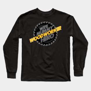 Wife. Mummy. Woodworker. Hero. Long Sleeve T-Shirt